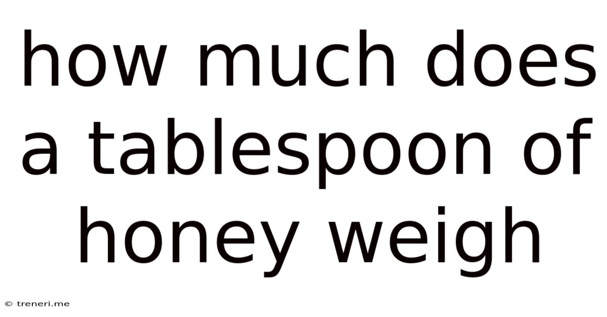 How Much Does A Tablespoon Of Honey Weigh