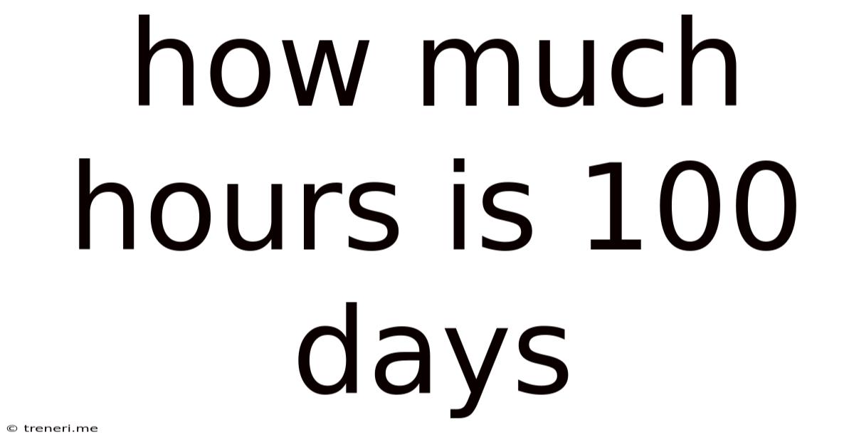How Much Hours Is 100 Days