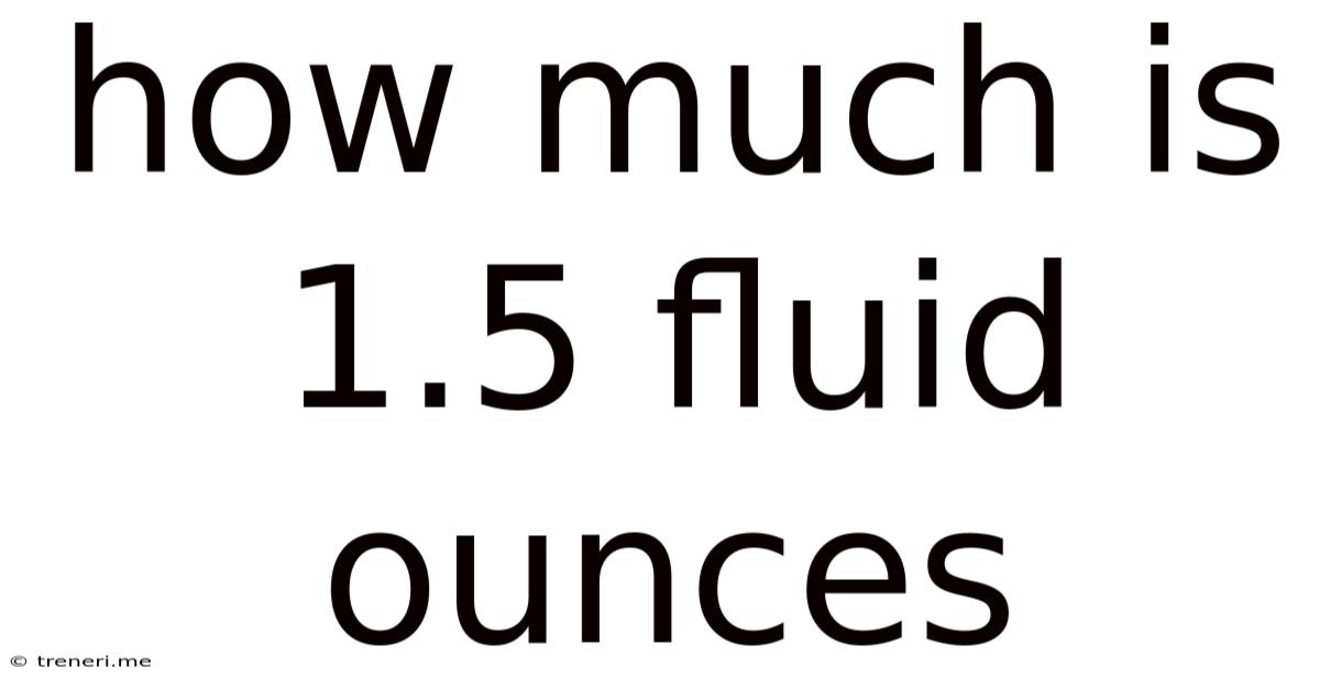 How Much Is 1.5 Fluid Ounces