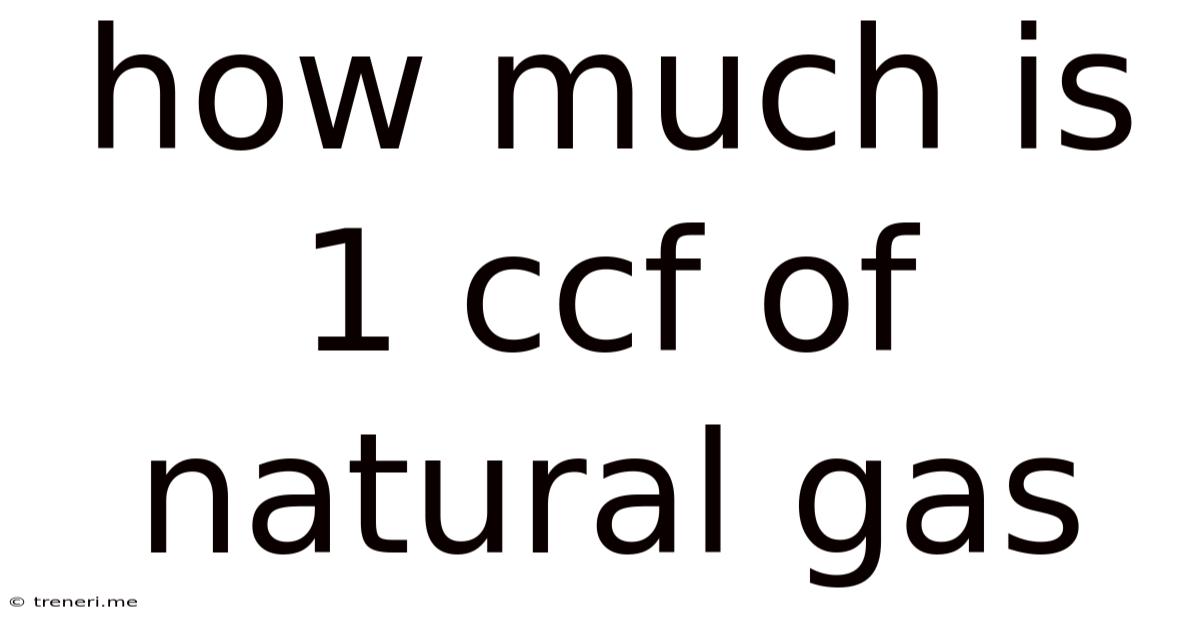 How Much Is 1 Ccf Of Natural Gas