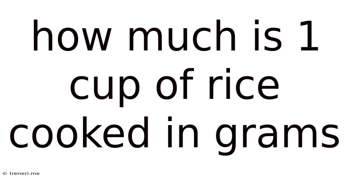 How Much Is 1 Cup Of Rice Cooked In Grams