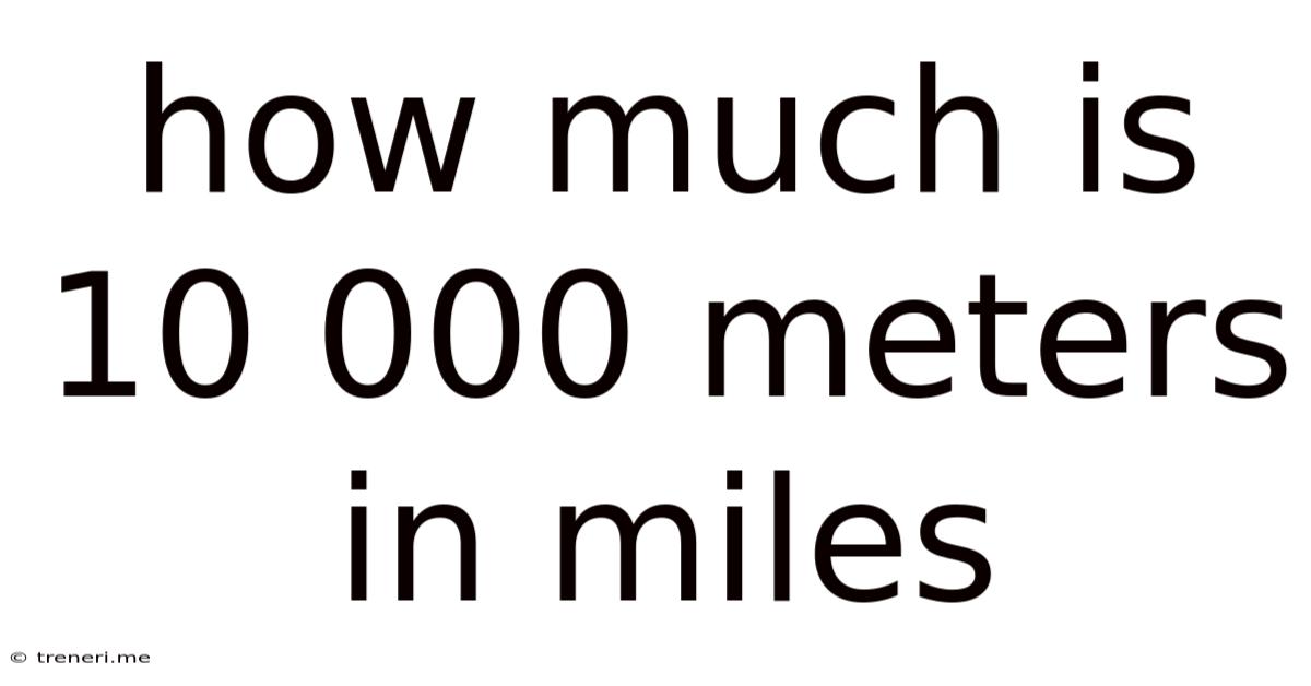 How Much Is 10 000 Meters In Miles