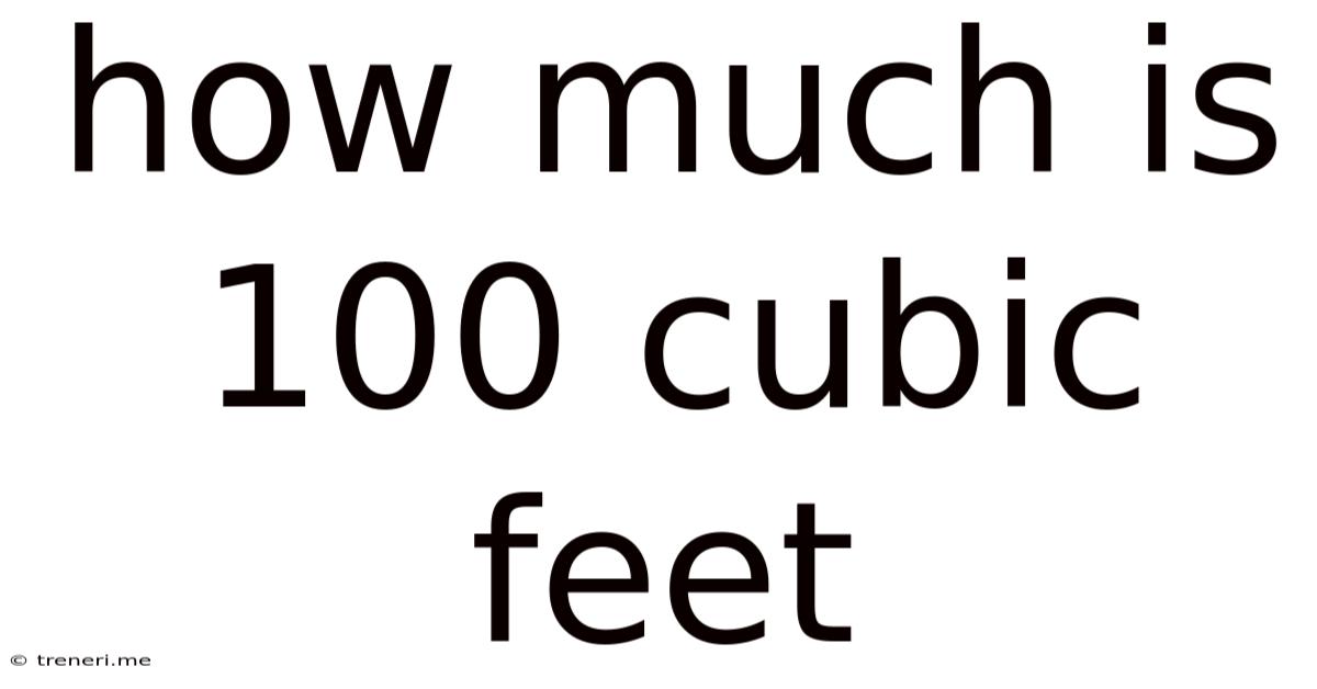 How Much Is 100 Cubic Feet