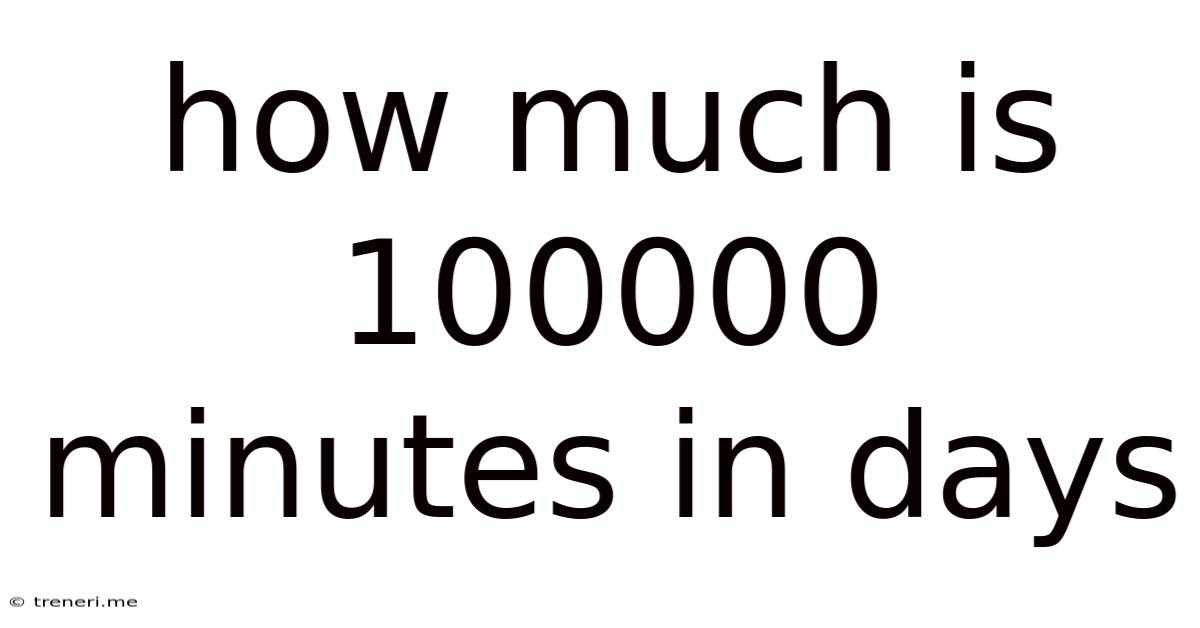 How Much Is 100000 Minutes In Days