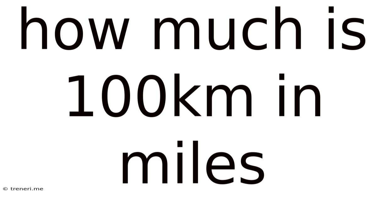 How Much Is 100km In Miles