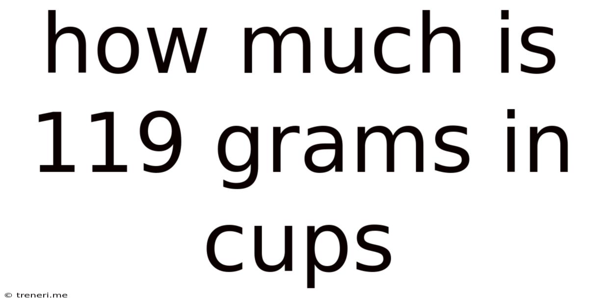 How Much Is 119 Grams In Cups