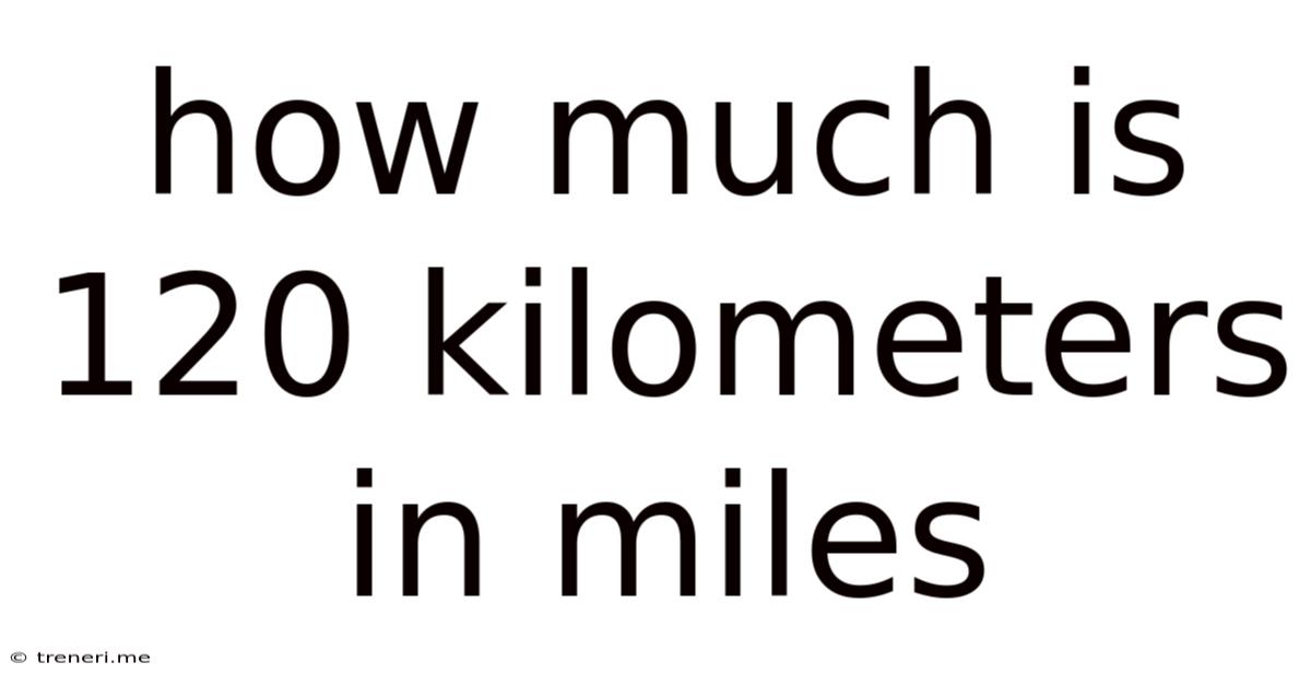How Much Is 120 Kilometers In Miles