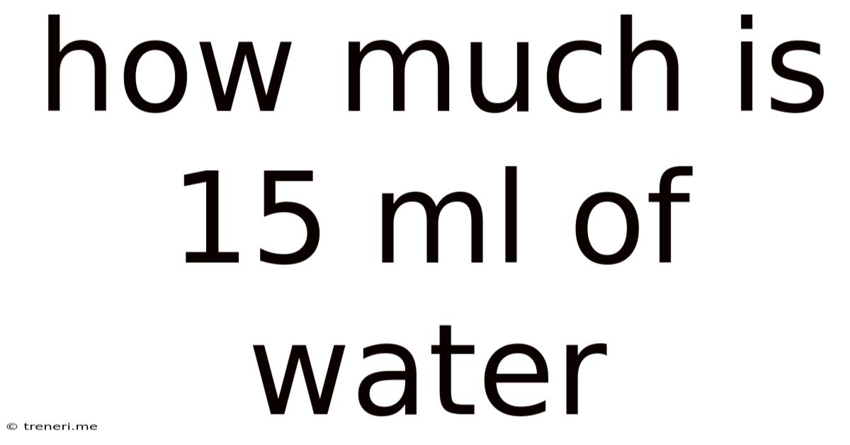 How Much Is 15 Ml Of Water