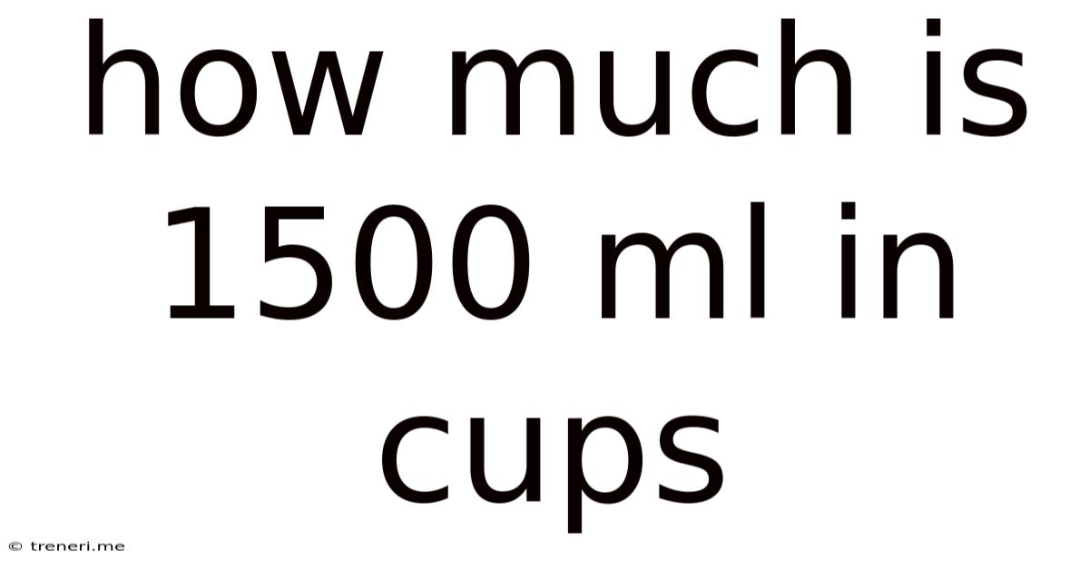 How Much Is 1500 Ml In Cups