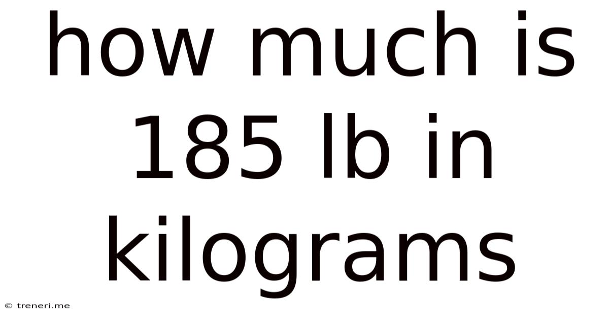 How Much Is 185 Lb In Kilograms