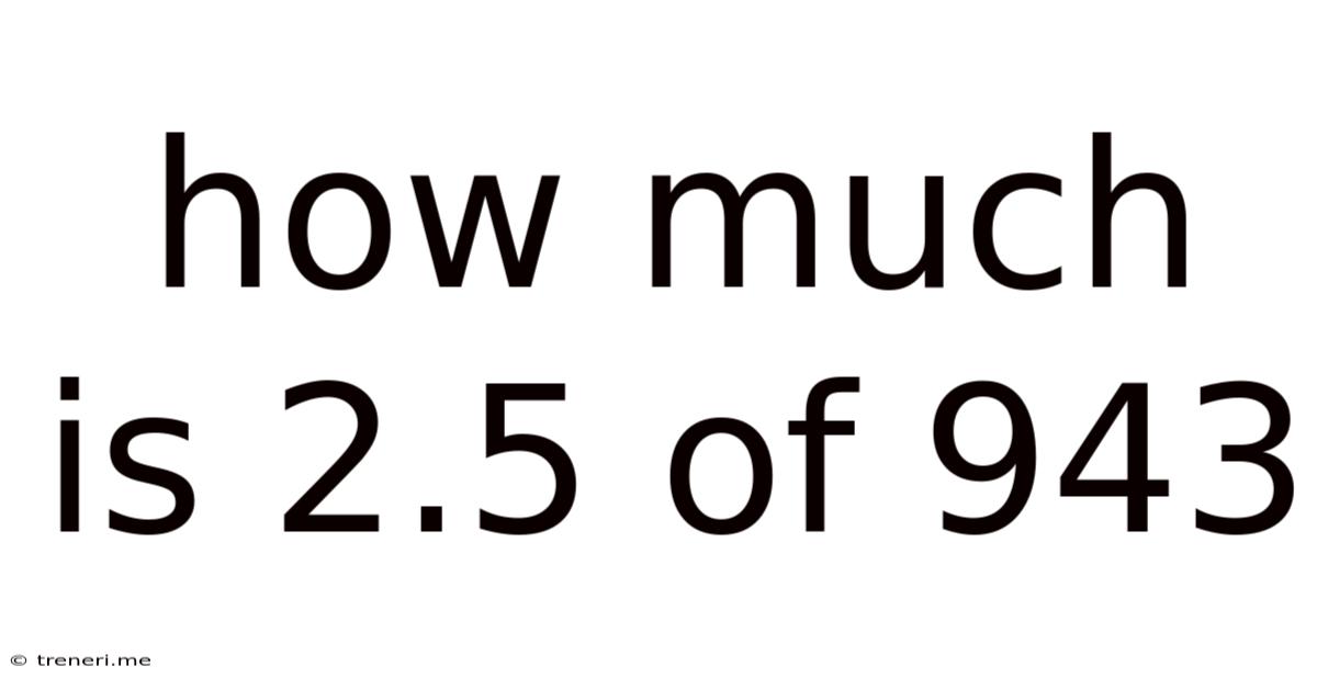 How Much Is 2.5 Of 943