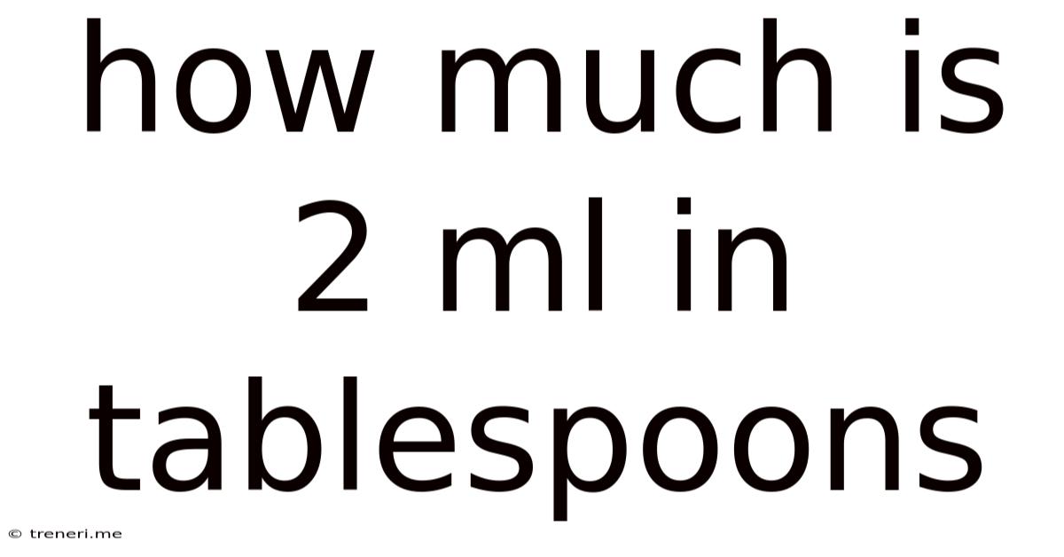 How Much Is 2 Ml In Tablespoons