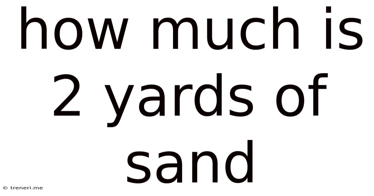 How Much Is 2 Yards Of Sand