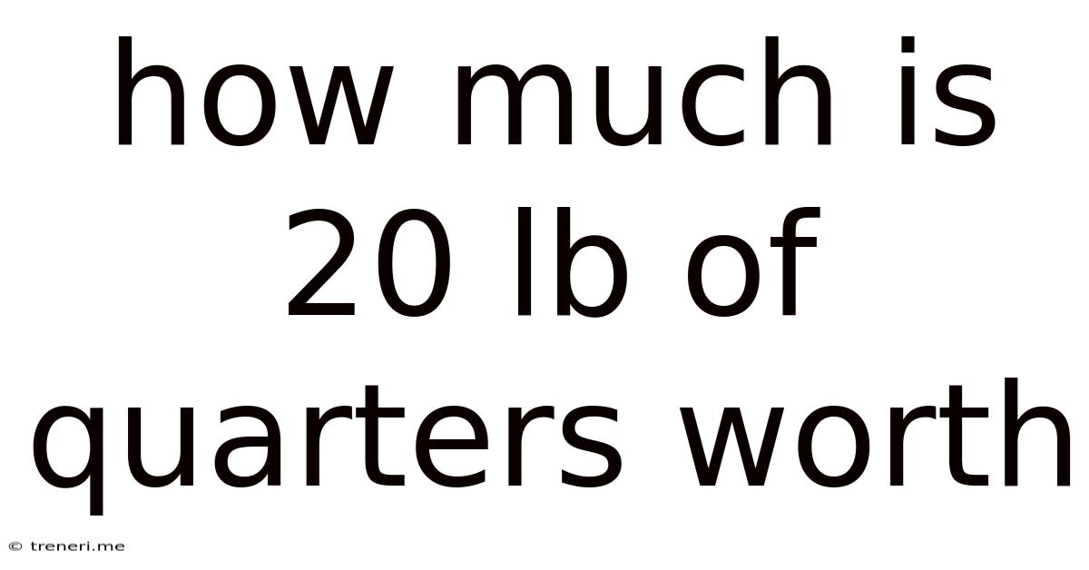 How Much Is 20 Lb Of Quarters Worth