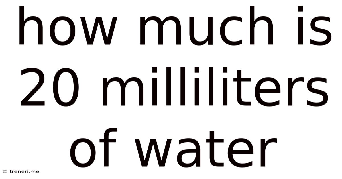 How Much Is 20 Milliliters Of Water