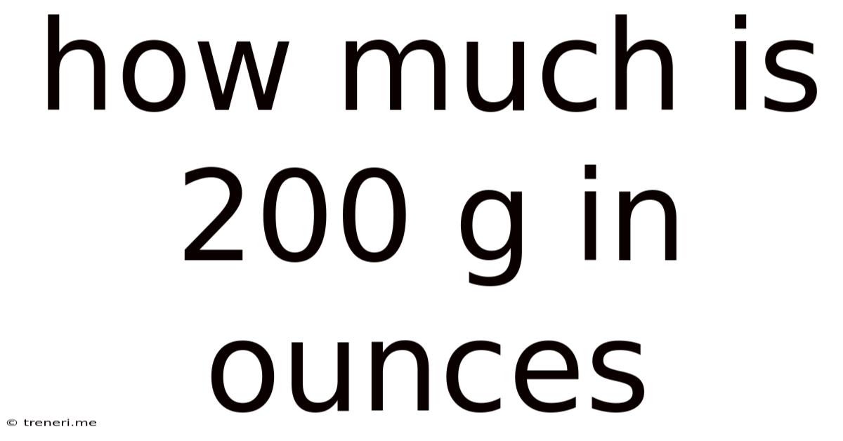 How Much Is 200 G In Ounces