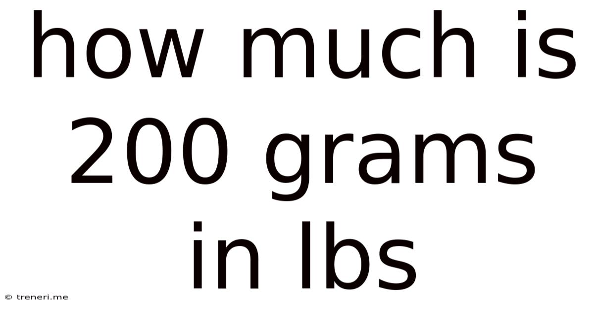 How Much Is 200 Grams In Lbs