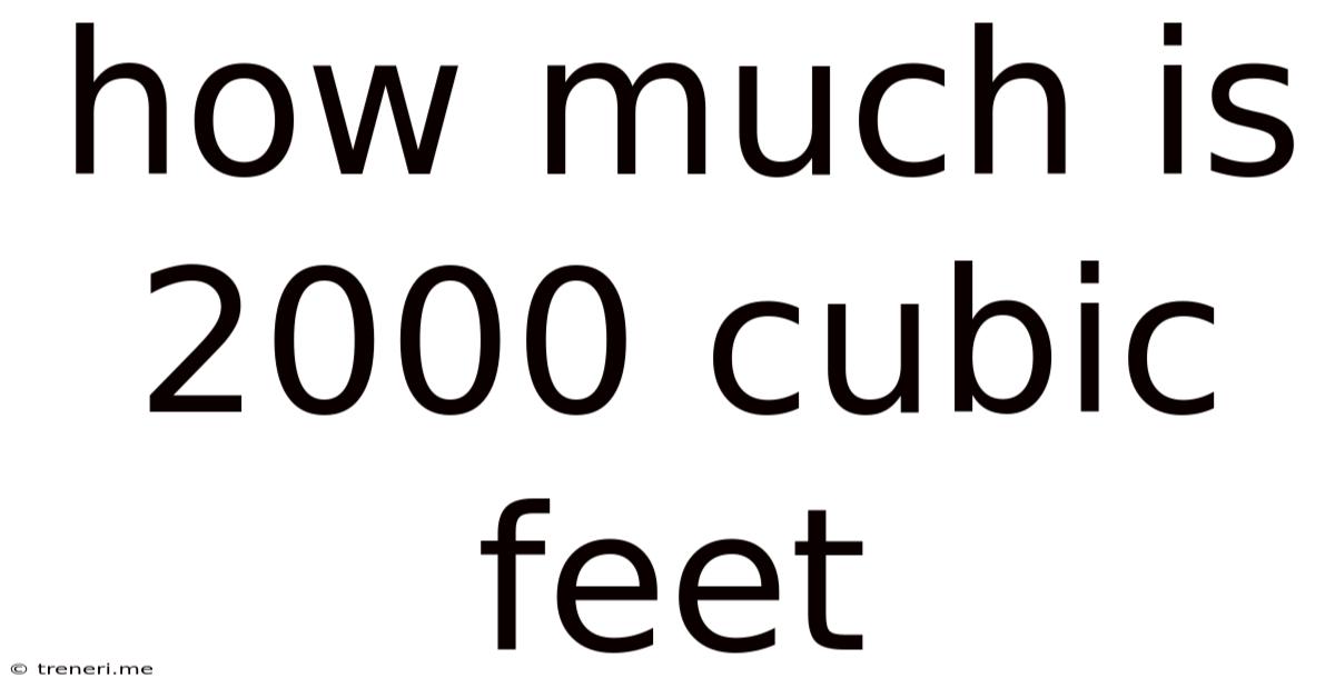 How Much Is 2000 Cubic Feet