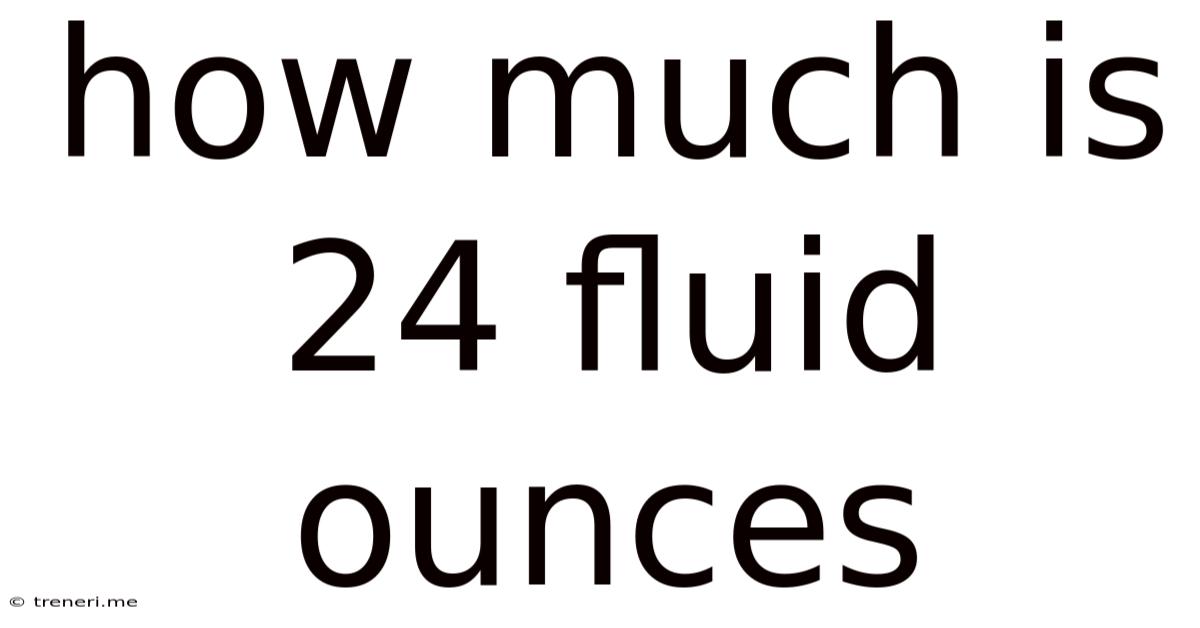 How Much Is 24 Fluid Ounces