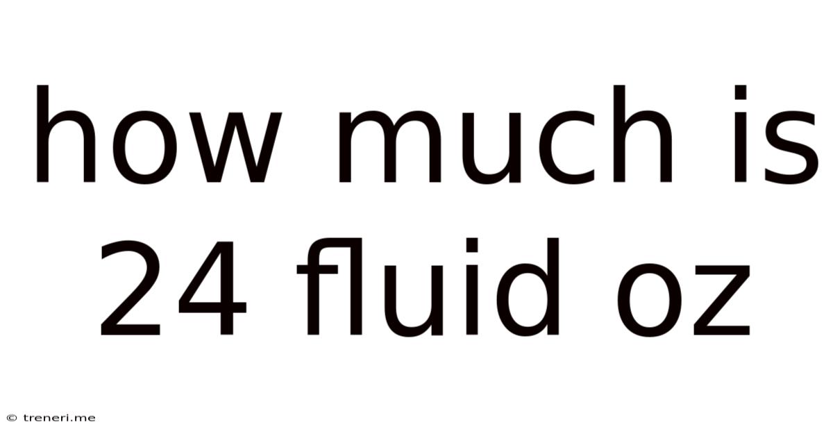 How Much Is 24 Fluid Oz