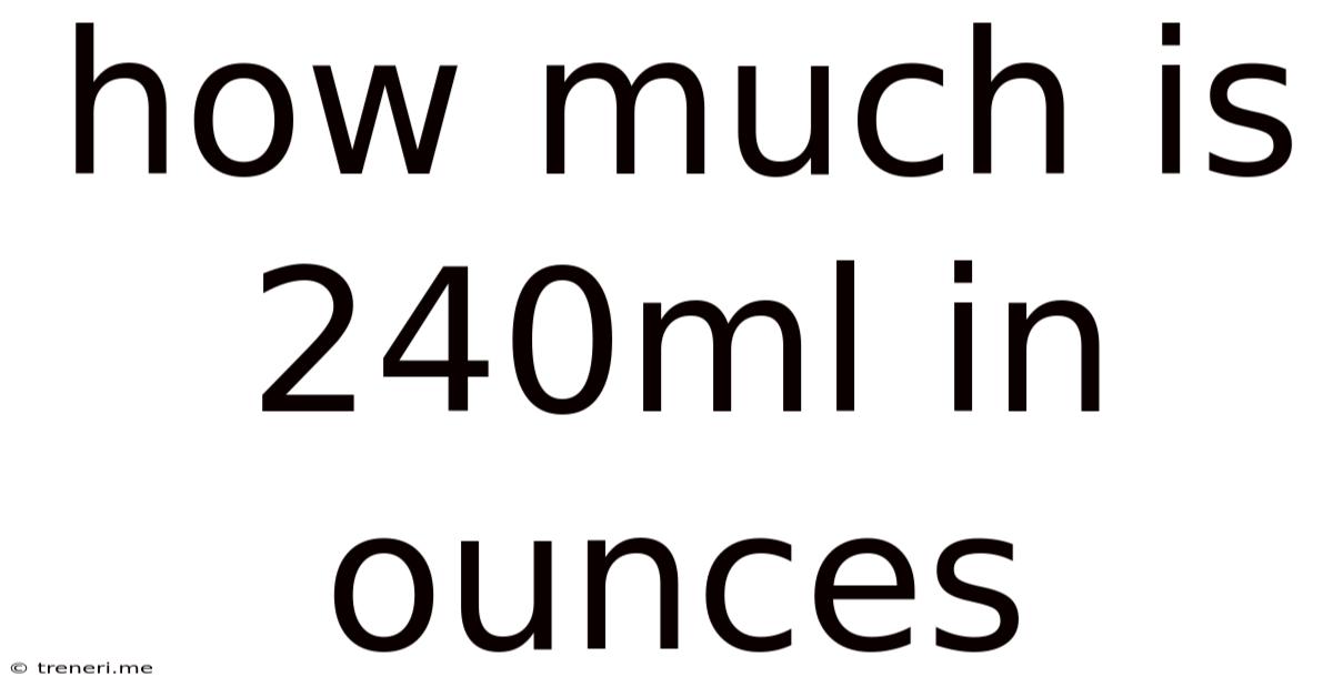 How Much Is 240ml In Ounces