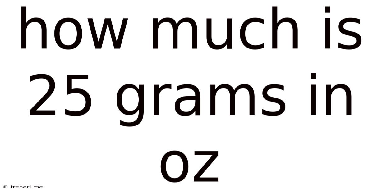 How Much Is 25 Grams In Oz