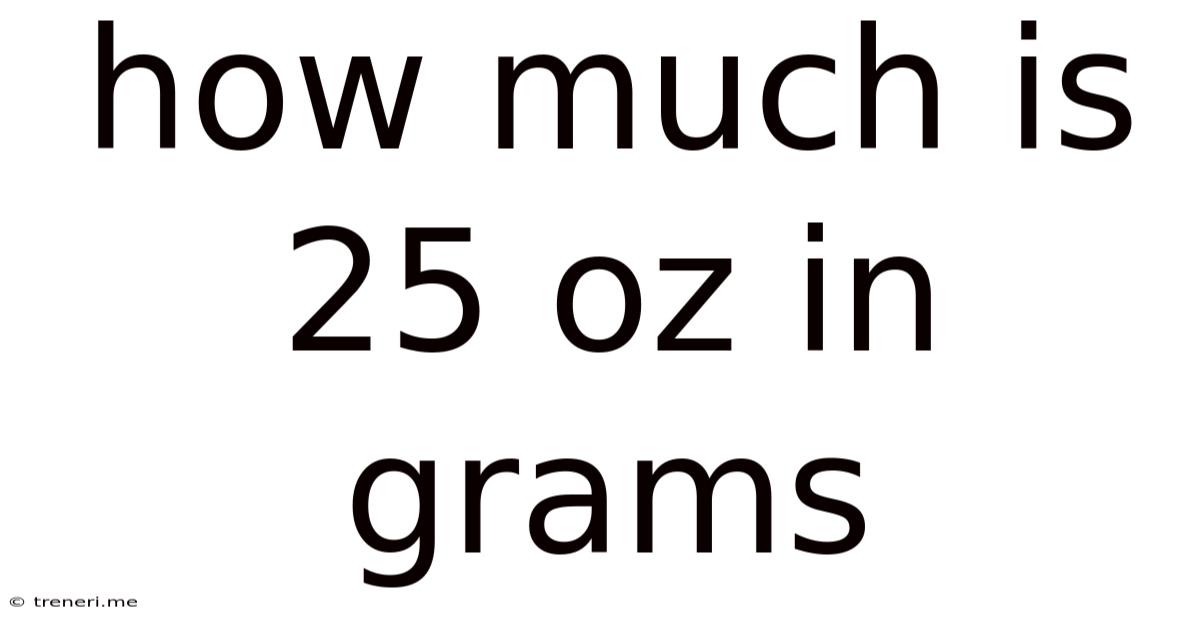 How Much Is 25 Oz In Grams