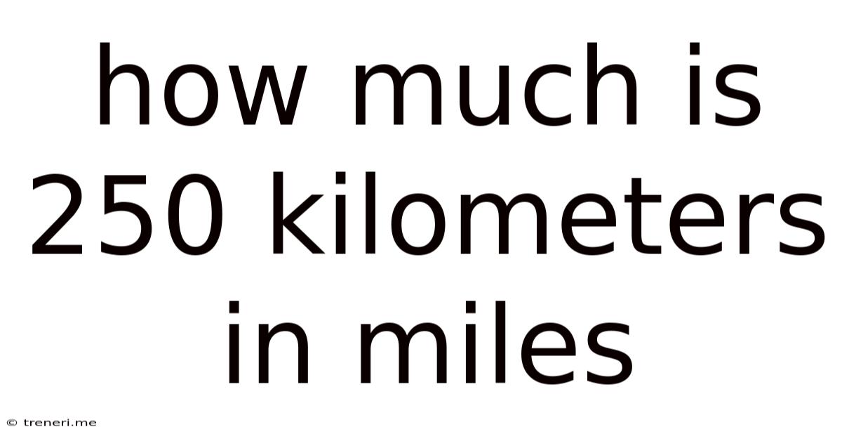 How Much Is 250 Kilometers In Miles