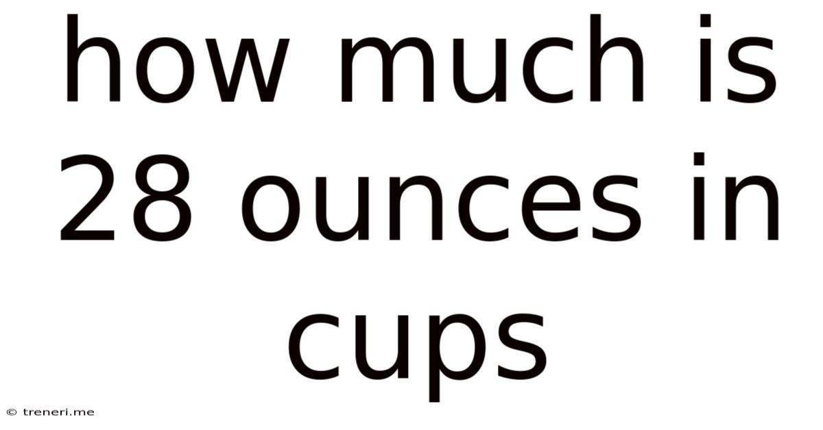 How Much Is 28 Ounces In Cups
