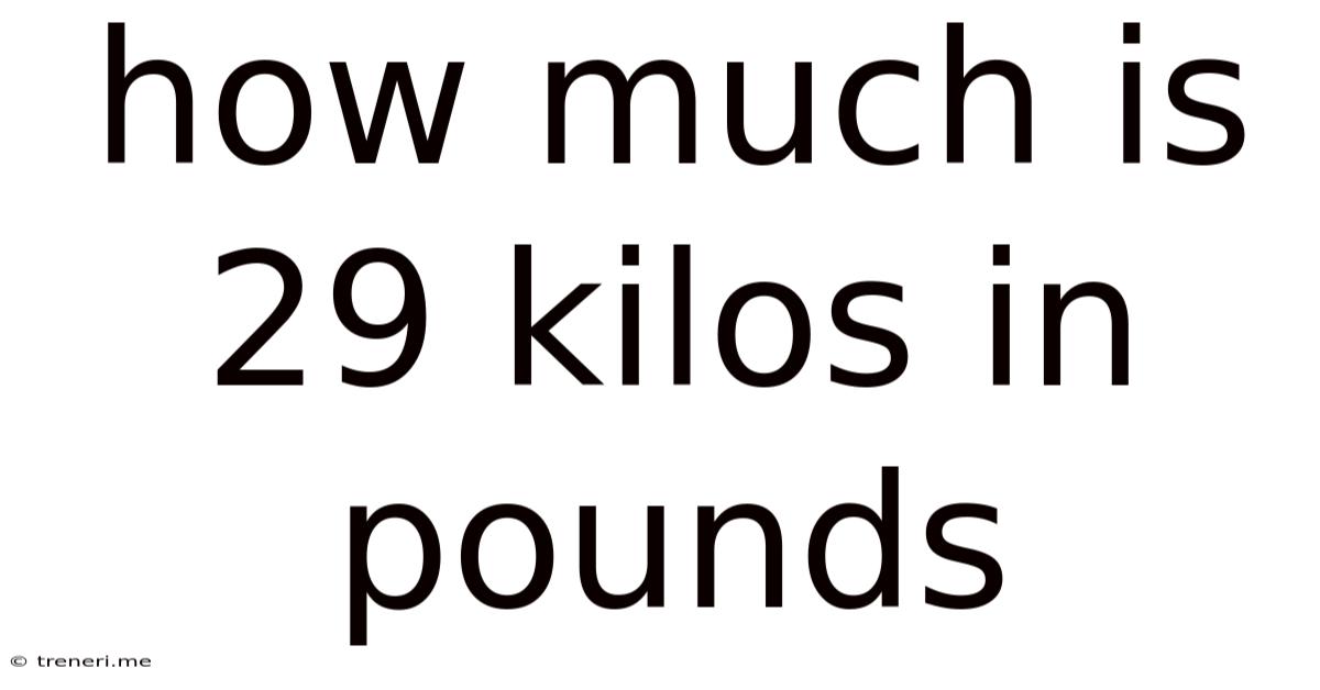 How Much Is 29 Kilos In Pounds