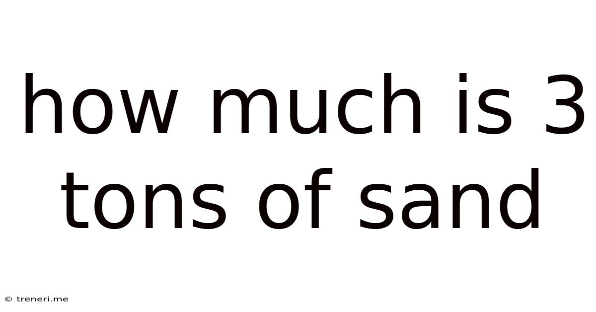 How Much Is 3 Tons Of Sand