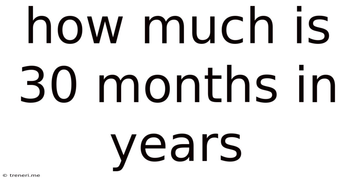 How Much Is 30 Months In Years