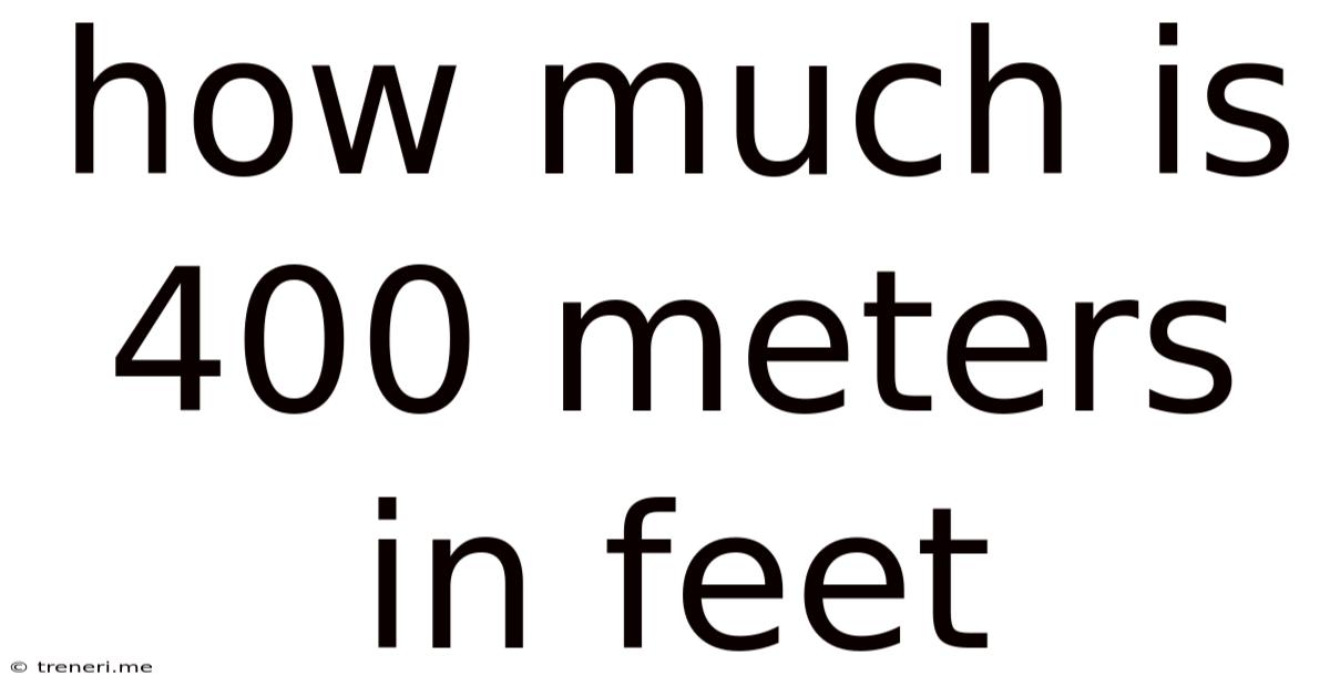 How Much Is 400 Meters In Feet