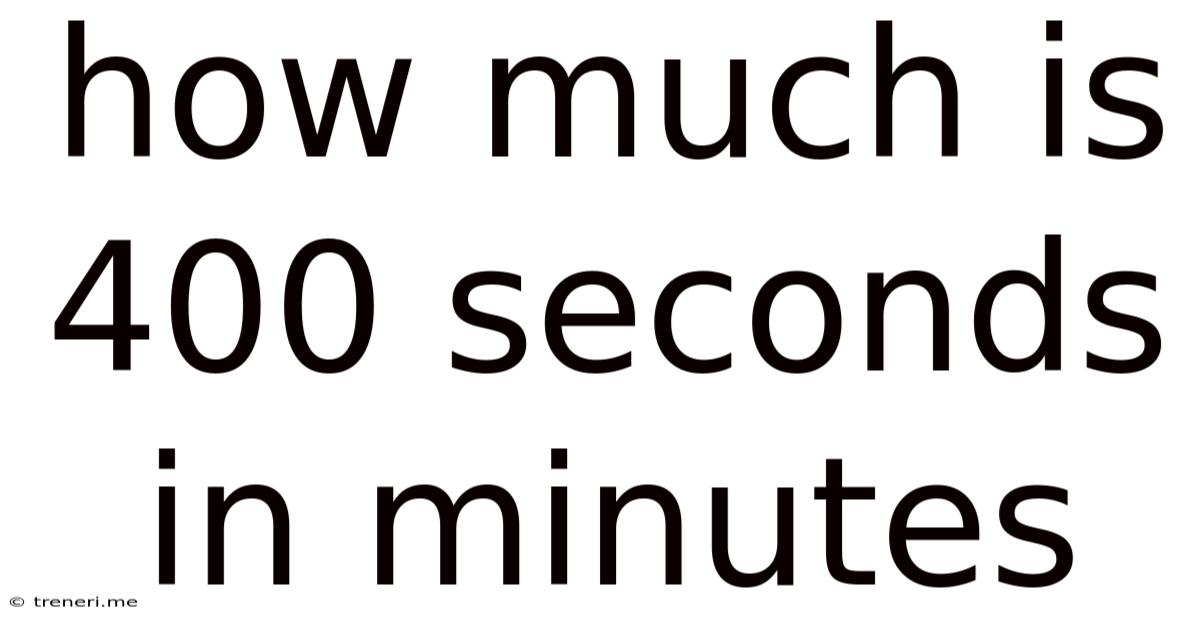 How Much Is 400 Seconds In Minutes