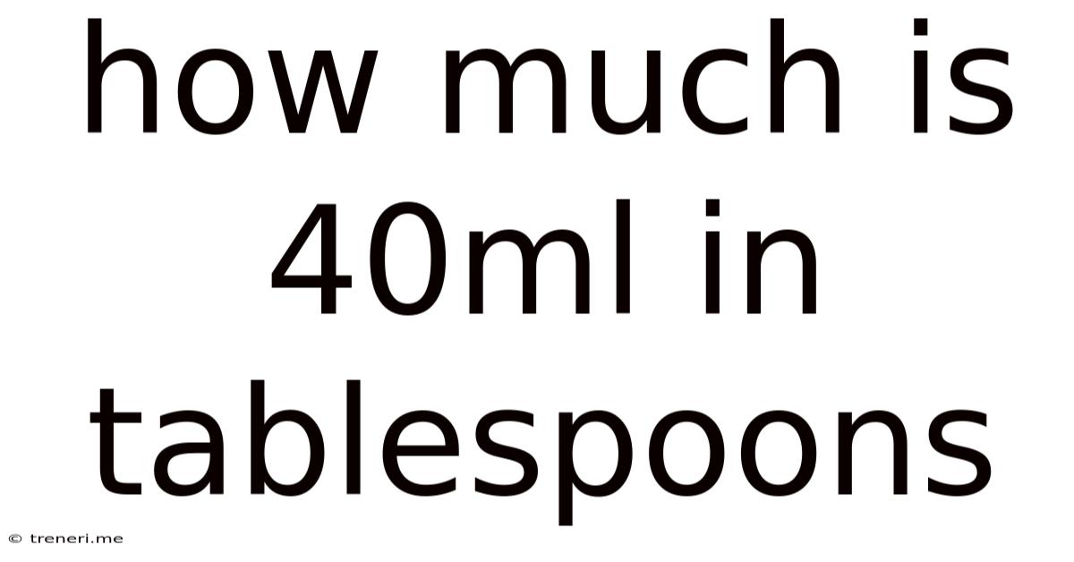 How Much Is 40ml In Tablespoons