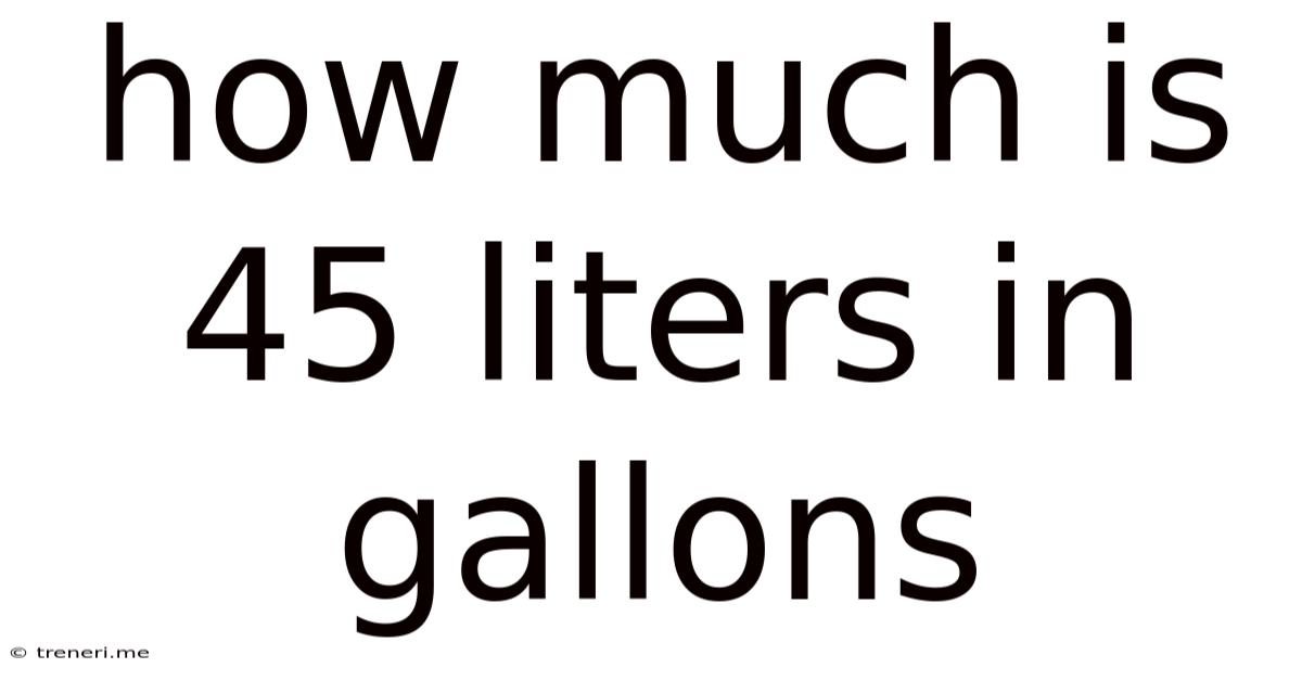 How Much Is 45 Liters In Gallons