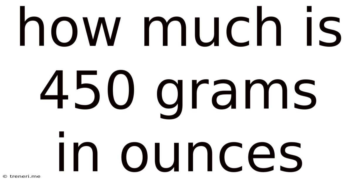 How Much Is 450 Grams In Ounces
