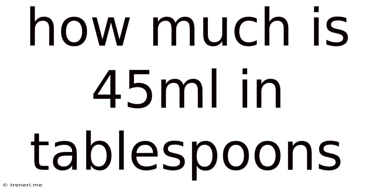 How Much Is 45ml In Tablespoons