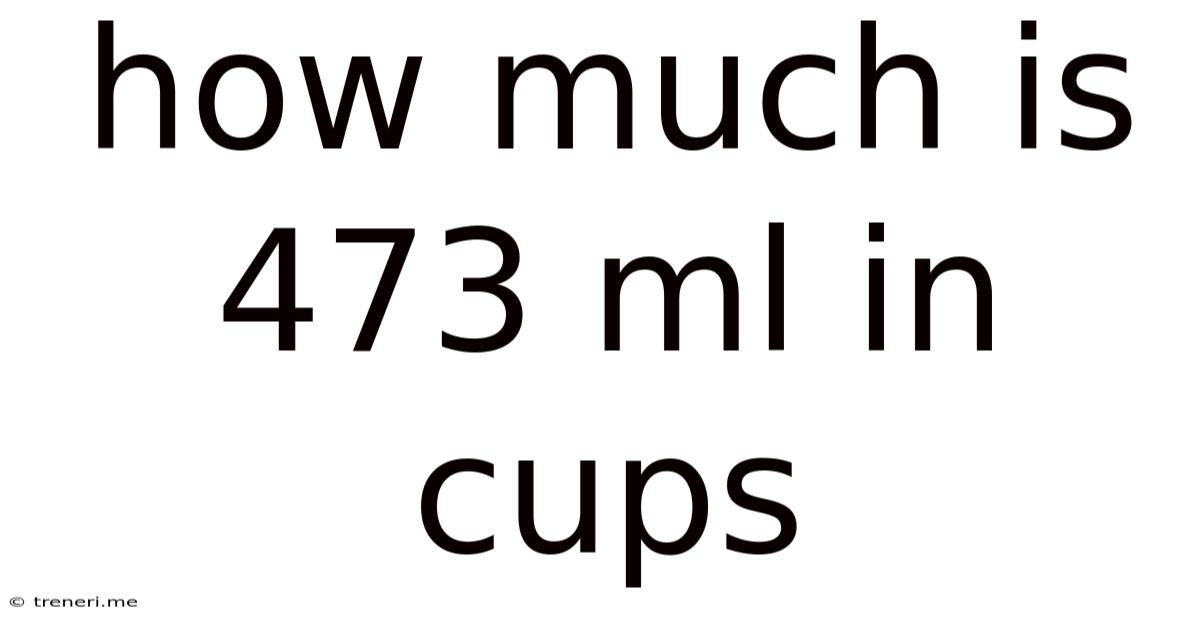How Much Is 473 Ml In Cups