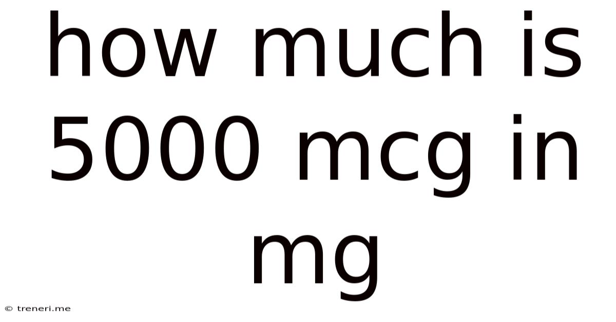 How Much Is 5000 Mcg In Mg