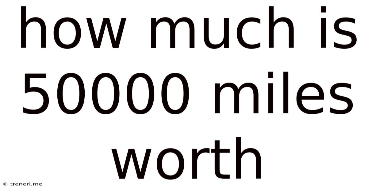 How Much Is 50000 Miles Worth