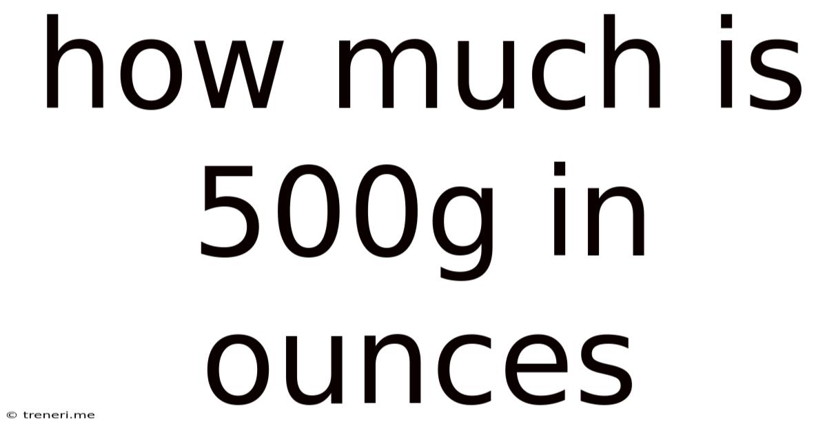 How Much Is 500g In Ounces