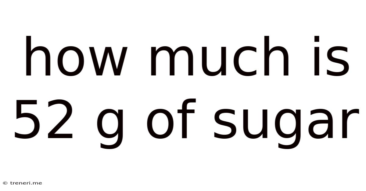 How Much Is 52 G Of Sugar