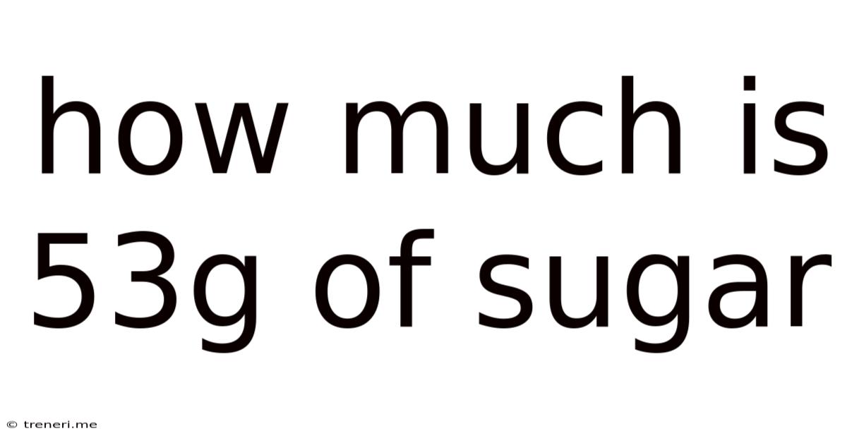 How Much Is 53g Of Sugar