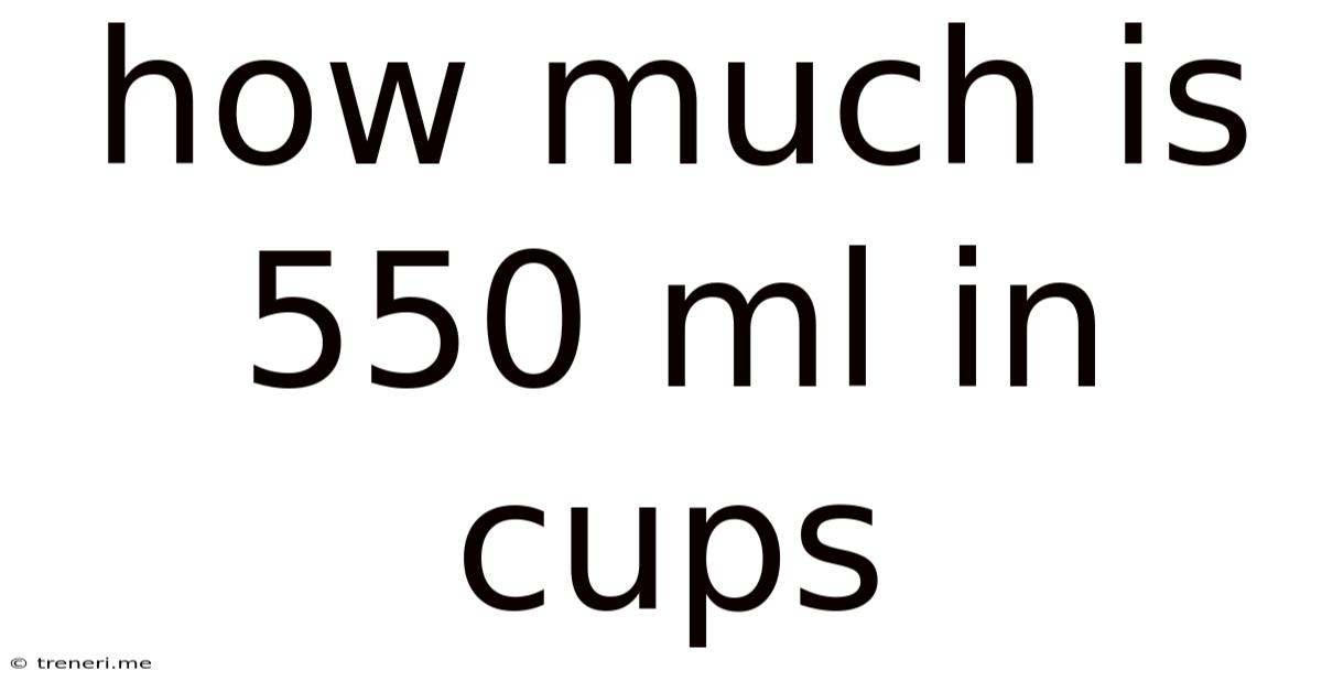 How Much Is 550 Ml In Cups