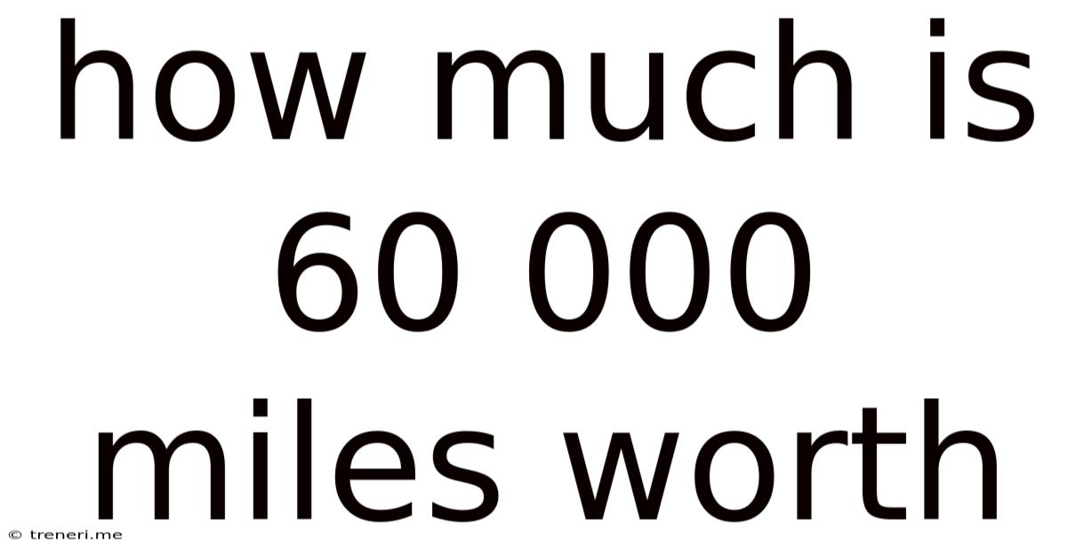 How Much Is 60 000 Miles Worth