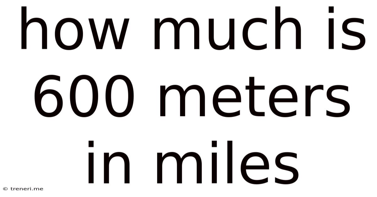 How Much Is 600 Meters In Miles
