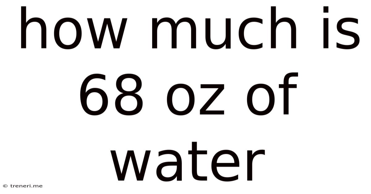 How Much Is 68 Oz Of Water