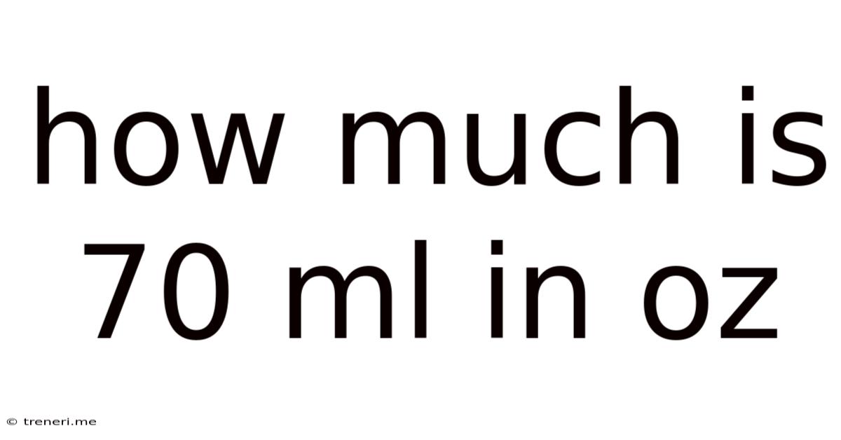 How Much Is 70 Ml In Oz
