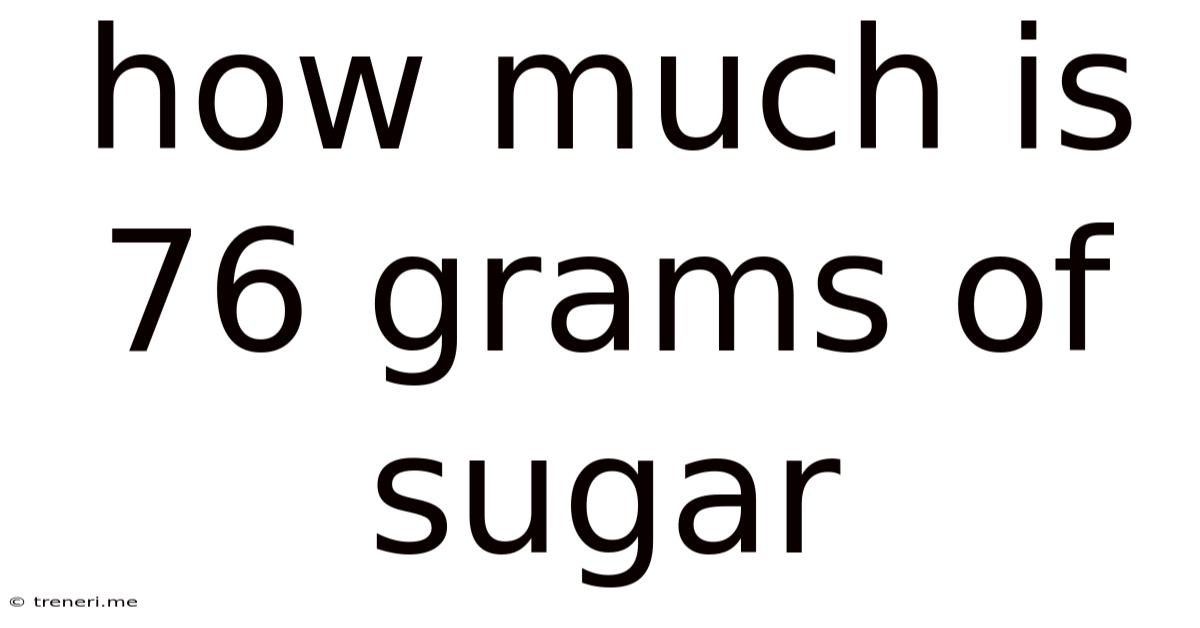 How Much Is 76 Grams Of Sugar